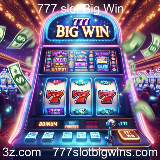 Explorando os Bônus Incríveis no 777 Slot Big Win